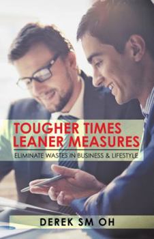 Paperback Tougher Times Leaner Measures: Eliminate Wastes in Business & Lifestyle Book