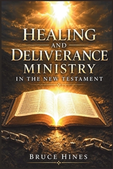 Healing and Deliverance Ministry in the New Testament (Divine Healing and Deliverance)