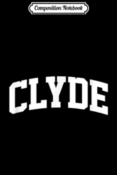 Composition Notebook: Clyde Vintage Sports Team College Arch Journal/Notebook Blank Lined Ruled 6x9 100 Pages