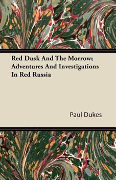 Paperback Red Dusk and the Morrow; Adventures and Investigations in Red Russia Book