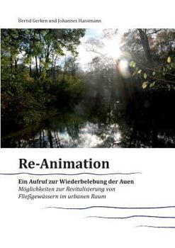 Paperback Reanimation - ein Aufruf zur Wiederbelebung der Auen: Möglichkeiten zur Revitalisierung von Fließgewässern im urbanen Raum [German] Book