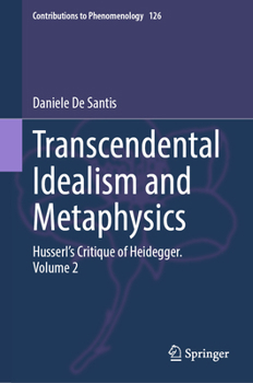 Hardcover Transcendental Idealism and Metaphysics: Husserl's Critique of Heidegger. Volume 2 Book