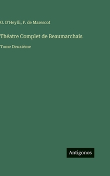 Théatre Complet de Beaumarchais: Tome Deuxième (French Edition)