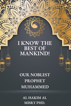 Paperback I know the best of mankind!: Our noblest prophet Muhammed Book