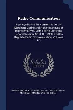 Paperback Radio Communication: Hearings Before the Committee On the Merchant Marine and Fisheries, House of Representatives, Sixty-Fourth Congress, S Book