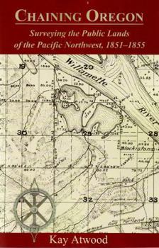 Paperback Chaining Oregon: Surveying the Public Lands of the Pacific Northwest, 1851-1855 Book