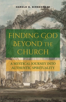 Paperback Finding God Beyond the Church: A Mystical Journey into Authentic Spirituality Book