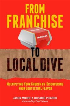 Paperback From Franchise to Local Dive: Multiplying Your Church by Discovering Your Contextual Flavor Book