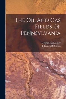 The Oil And Gas Fields Of Pennsylvania