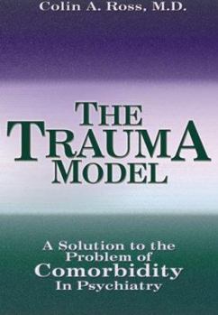 Paperback The Trauma Model: A Solution to the Problem of Comorbidity in Psychiatry Book