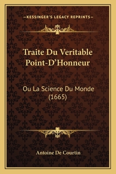 Paperback Traite Du Veritable Point-D'Honneur: Ou La Science Du Monde (1665) [French] Book