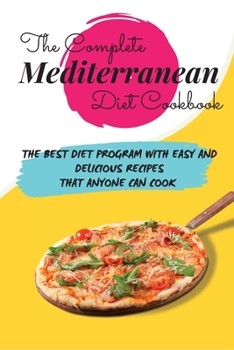 Paperback The Complete Mediterranean Diet Cookbook: The Best Diet Program with Easy and Delicious Recipes that Anyone Can Cook Book