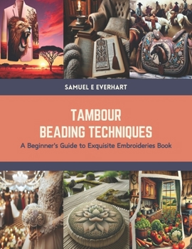Paperback Tambour Beading Techniques: A Beginner's Guide to Exquisite Embroideries Book