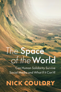 Paperback The Space of the World: Can Human Solidarity Survive Social Media and What If It Can't? Book