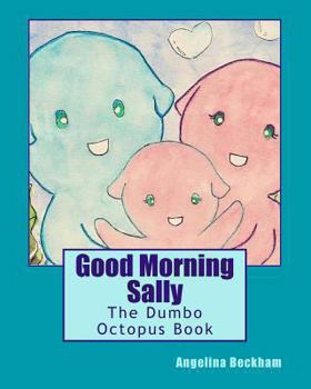 Paperback Good Morning Sally: The Dumbo Octopus Book