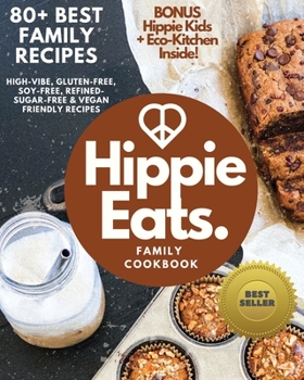 Paperback Hippie Eats Family Cookbook: High-Vibe, Gluten-Free, Soy-Free, Refined-Sugar-Free & Vegan Friendly Flavorful Dishes Book