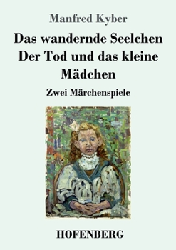 Paperback Das wandernde Seelchen / Der Tod und das kleine Mädchen: Zwei Märchenspiele [German] Book