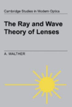 The Ray and Wave Theory of Lenses - Book  of the Cambridge Studies in Modern Optics