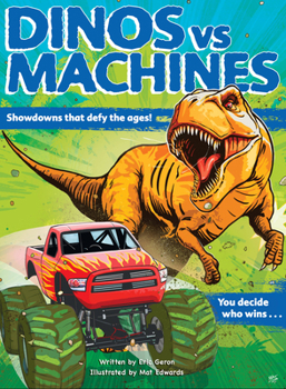 Hardcover Dinos vs. Machines: Showdowns That Defy the Ages! You Decide Who Wins... Book