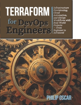 Paperback Terraform for DevOps Engineers: Infrastructure Provisioning, Cloud Automation, and GitOps Workflows with Real-World Projects — From Beginner to Advanced Book