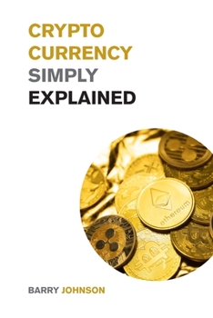 Paperback Cryptocurrency Simply Explained!: The Only Investing Guide You Need to Master the World of Bitcoin and Blockchain - Discover the Secrets to Crypto Pro Book