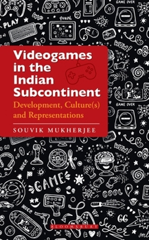 Hardcover Videogames in the Indian Subcontinent: Development, Culture(s) and Representations Book