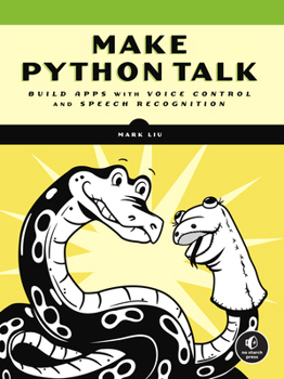 Paperback Make Python Talk: Build Apps with Voice Control and Speech Recognition Book