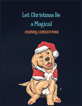 Let Christmas Be A Magical: Cute Merry Christmas and Happy New Year, Blank Lined Notebook / Journal / Diary  (Cute Merry Christmas Notebook)