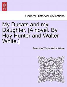 Paperback My Ducats and My Daughter. [A Novel. by Hay Hunter and Walter White.] Book