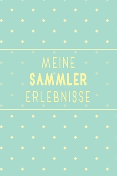 Paperback Meine Sammler Erlebnisse: Optimal als Antiquit?ten Notizbuch Zubeh?r zum festhalten von Notizen f?r jeden Sammler, K?ufer oder Verk?ufer von Ant [German] Book