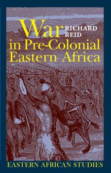 Paperback War in Pre-Colonial Eastern Africa: The Patterns & Meanings of State-Level Conflict in the Ninteenth Century Book