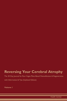 Paperback Reversing Your Cerebral Atrophy: The 30 Day Journal for Raw Vegan Plant-Based Detoxification & Regeneration with Information & Tips (Updated Edition) Book