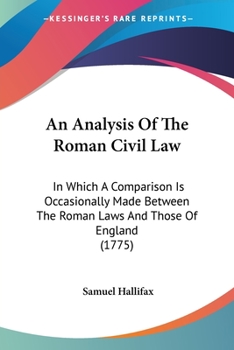 Paperback An Analysis Of The Roman Civil Law: In Which A Comparison Is Occasionally Made Between The Roman Laws And Those Of England (1775) Book