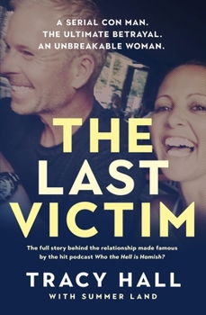 Paperback The Last Victim: A Serial Con Man. the Ultimate Betrayal. an Unbreakable Woman. the Full Story Behind the Relationship Made Famous by the Hit Podcast Book