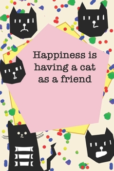 Paperback Happiness is having a cat as a friend / Cute Cover Titles, Cats Themes, JOURNAL/NOTEBOOK Perfect as a Gift for all ages all genders: LINED monthly and Book