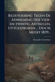 Paperback Redevoering Tegen De Aenneming Der Vier-en-twintig Artikelen, Uytgesproken ... Den 16 Meert 1839... [Dutch] Book