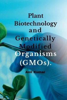 Paperback Plant Biotechnology and Genetically Modified Organisms (GMOs). Book