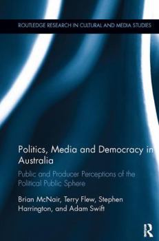 Paperback Politics, Media and Democracy in Australia: Public and Producer Perceptions of the Political Public Sphere Book