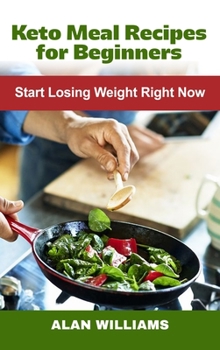 Hardcover Keto Meal Recipes for Beginners: Start Losing Weight Right Now Book