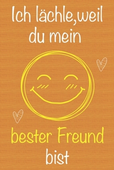 Ich l�chle, weil du mein bester Freund bist: Geschenkbuch f�r bester Freund, Weihnachtsgeschenk, Geburtstagsgeschenk f�r bester Freund, Geschenk zum M�nnertag, Ged�chtnis-Journal u. Sch�nes gezeichnet