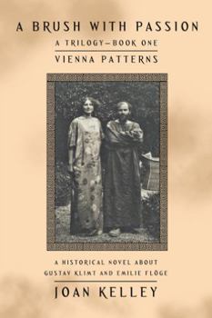 Paperback A Brush with Passion: a Trilogy-Book One-Vienna Patterns: A Historical Novel About Gustav Klimt and Emilie Fl?ge Book