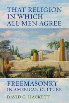 Paperback That Religion in Which All Men Agree: Freemasonry in American Culture Book