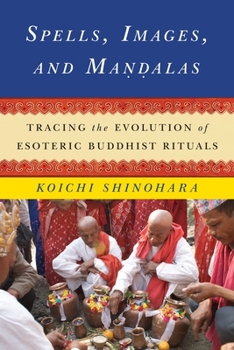Spells, Images, and Mandalas: Tracing the Evolution of Esoteric Buddhist Rituals - Book  of the Sheng Yen Series in Chinese Buddhist Studies