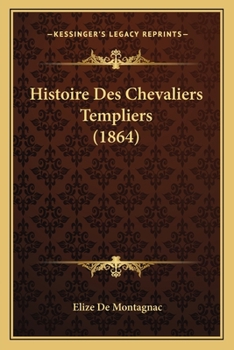 Histoire Des Chevaliers Templiers (1864)