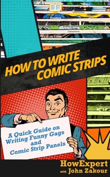 Paperback How to Write Comic Strips: A Quick Guide on Writing Funny Gags and Comic Strip Panels Book