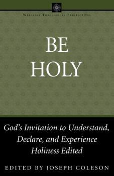 Paperback Be Holy: God's Invitation to Understand, Declare, and Experience Holiness Book