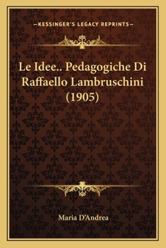 Paperback Le Idee.. Pedagogiche Di Raffaello Lambruschini (1905) [Italian] Book