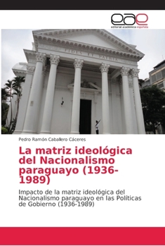 Paperback La matriz ideológica del Nacionalismo paraguayo (1936-1989) [Spanish] Book