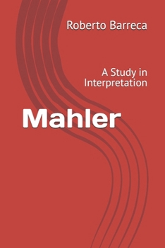 Mahler: A Study in Interpretation (Roberto Barreca)