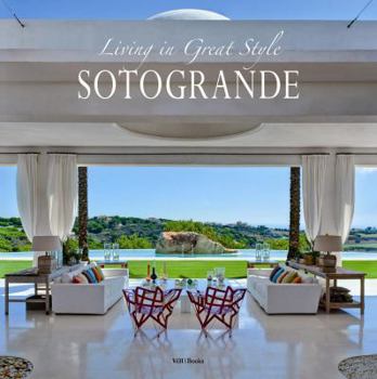 Hardcover Living in Great Style in Sotogrande: Beautiful Homes in Spain's Most Exclusive Coastal City (English, Spanish, French and Dutch Edition) Book